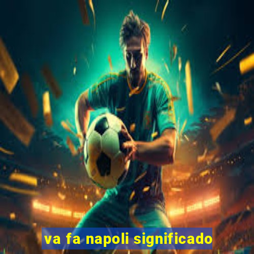 va fa napoli significado